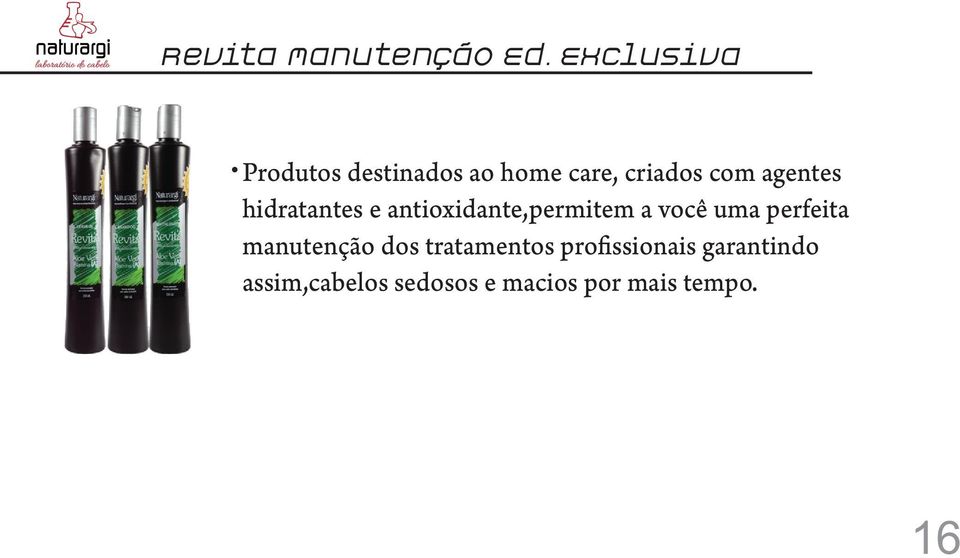 agentes hidratantes e antioxidante,permitem a você uma