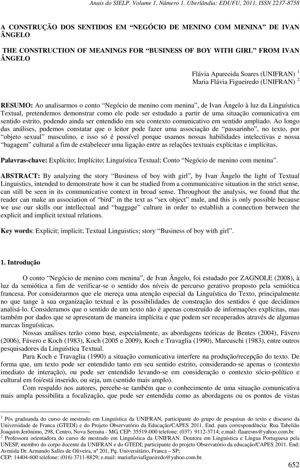 situação comunicativa em sentido estrito, podendo ainda ser entendido em seu contexto comunicativo em sentido ampliado.