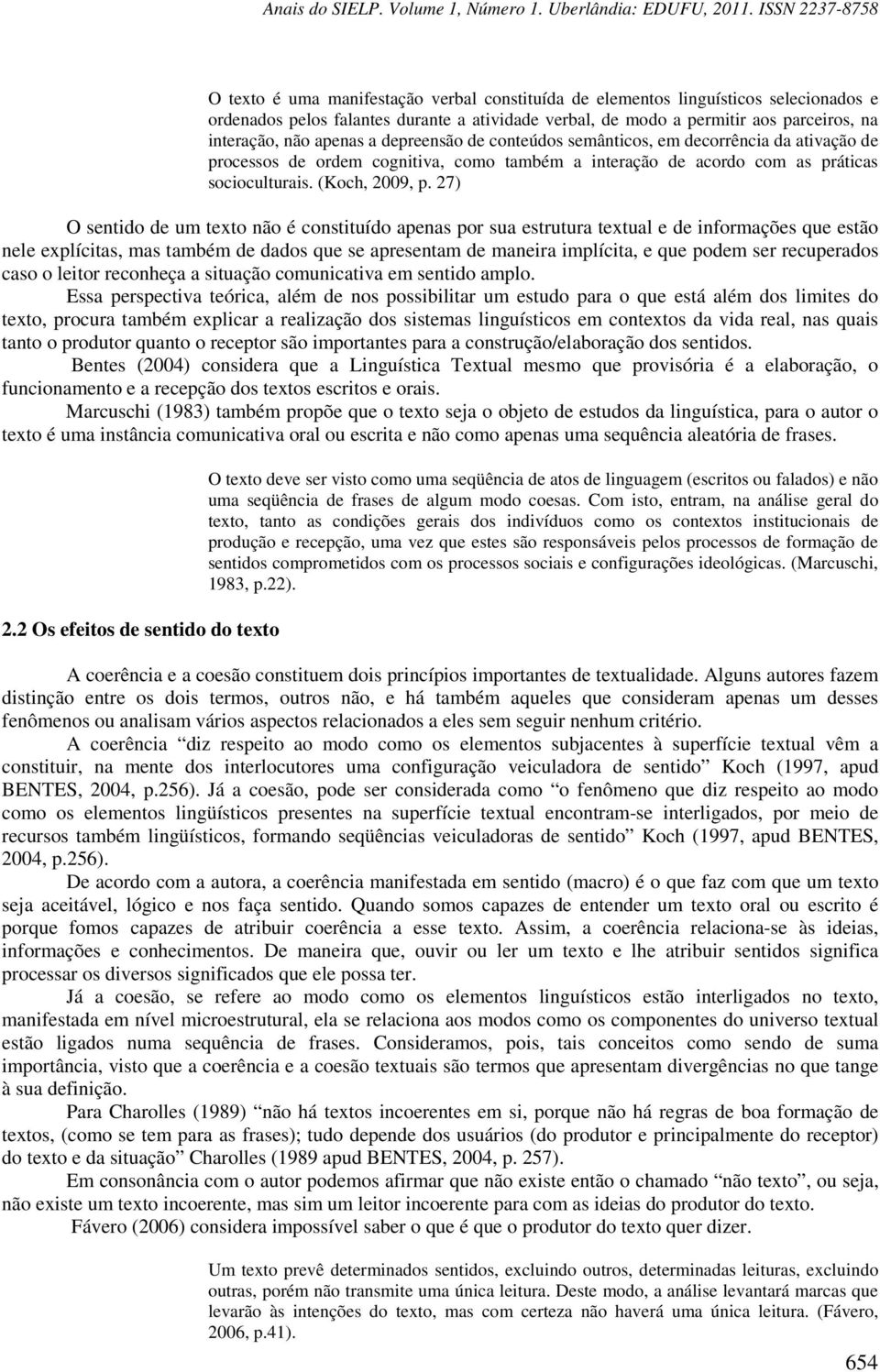 27) O sentido de um texto não é constituído apenas por sua estrutura textual e de informações que estão nele explícitas, mas também de dados que se apresentam de maneira implícita, e que podem ser