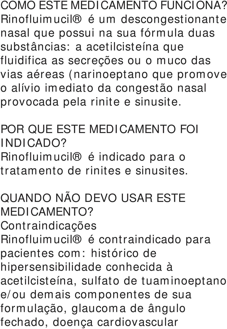 (narinoeptano que promove o alívio imediato da congestão nasal provocada pela rinite e sinusite. POR QUE ESTE MEDICAMENTO FOI INDICADO?