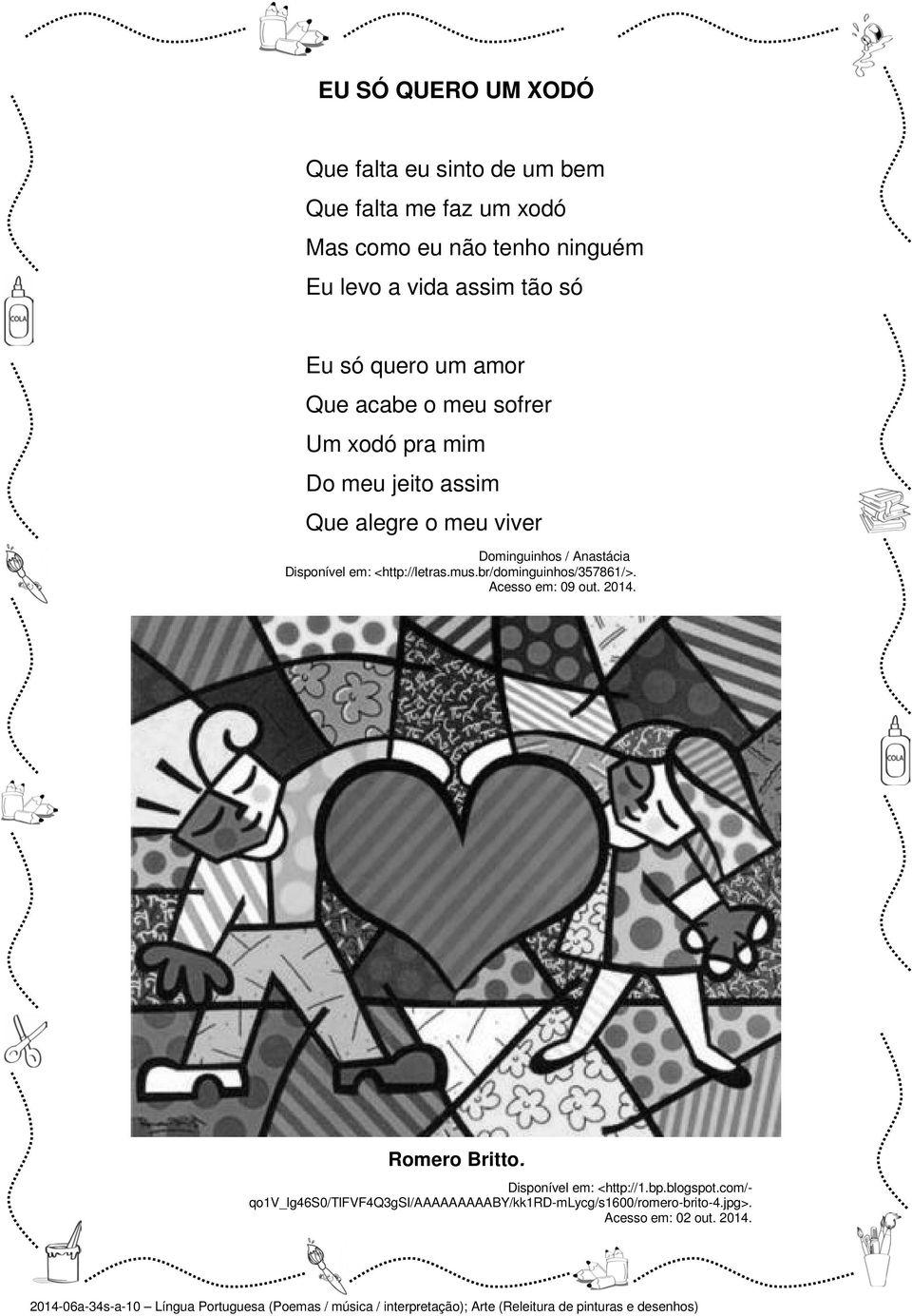 Anastácia Disponível em: <http://letras.mus.br/dominguinhos/357861/>. Acesso em: 09 out. 2014. Romero Britto.