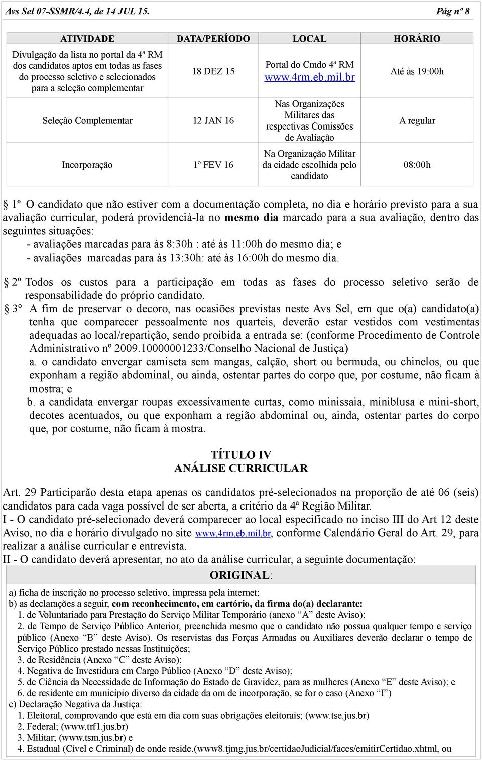 Seleção Complementar 12 JAN 16 Incorporação 1º FEV 16 Portal do Cmdo 4ª RM www.4rm.eb.mil.