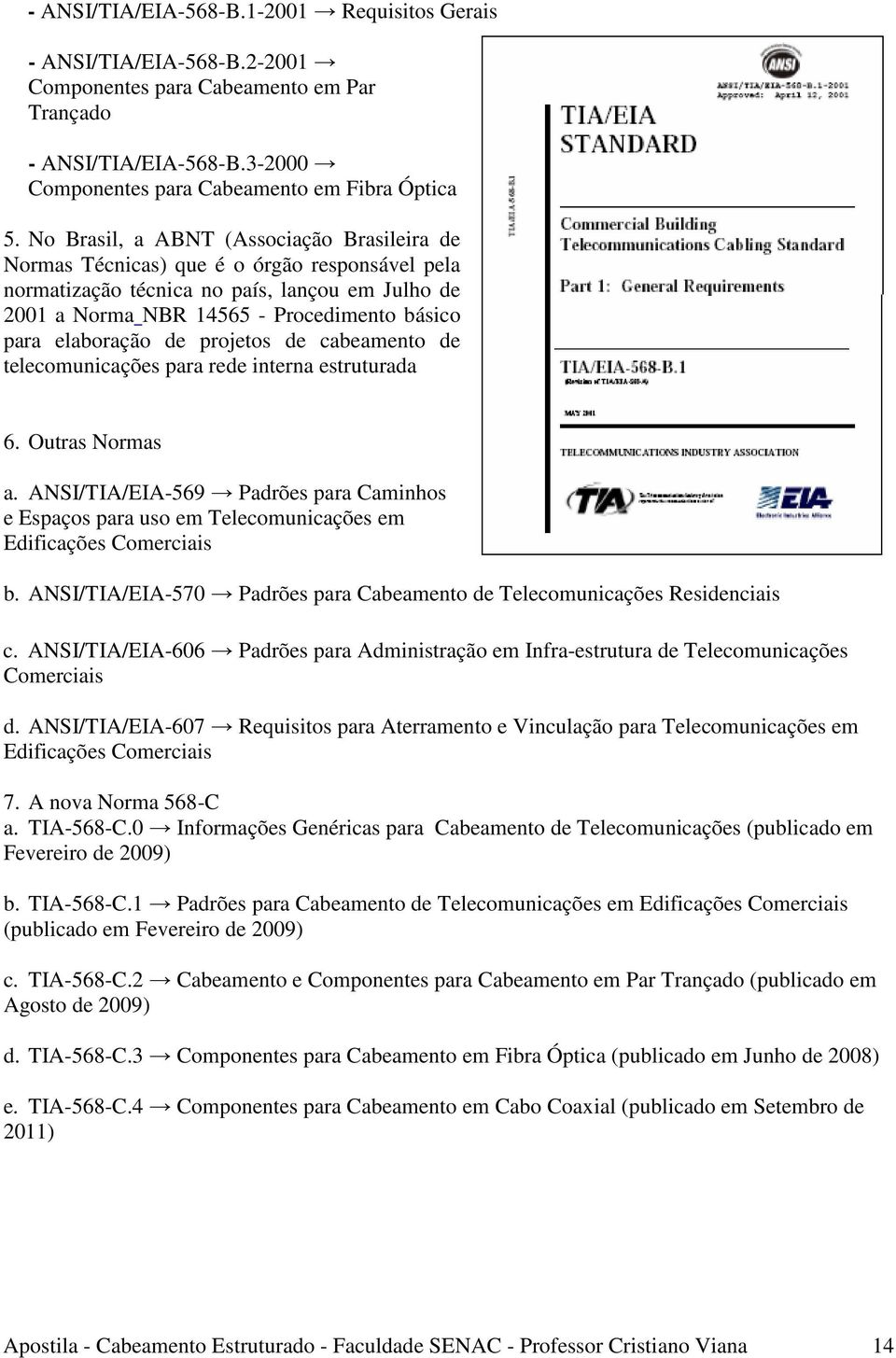 elaboração de projetos de cabeamento de telecomunicações para rede interna estruturada 6. Outras Normas a.