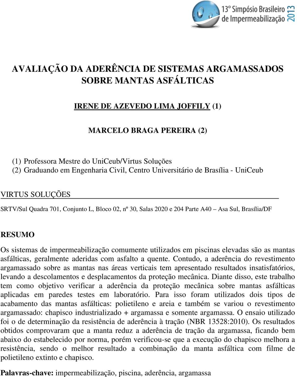 impermeabilização comumente utilizados em piscinas elevadas são as mantas asfálticas, geralmente aderidas com asfalto a quente.