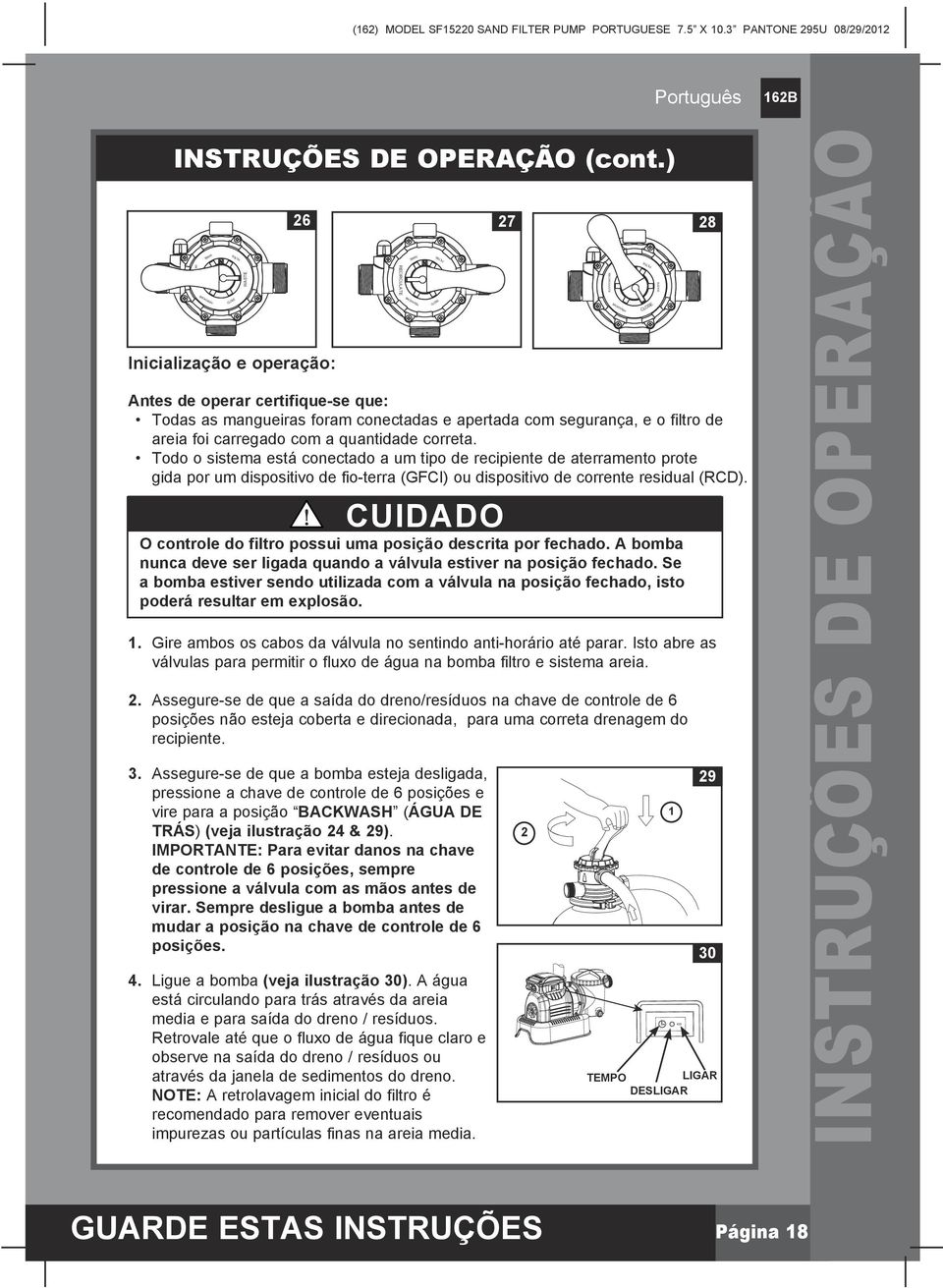 Todo o sistema está conectado a um tipo de recipiente de aterramento prote gida por um dispositivo de fio-terra (GFCI) ou dispositivo de corrente residual (RCD).