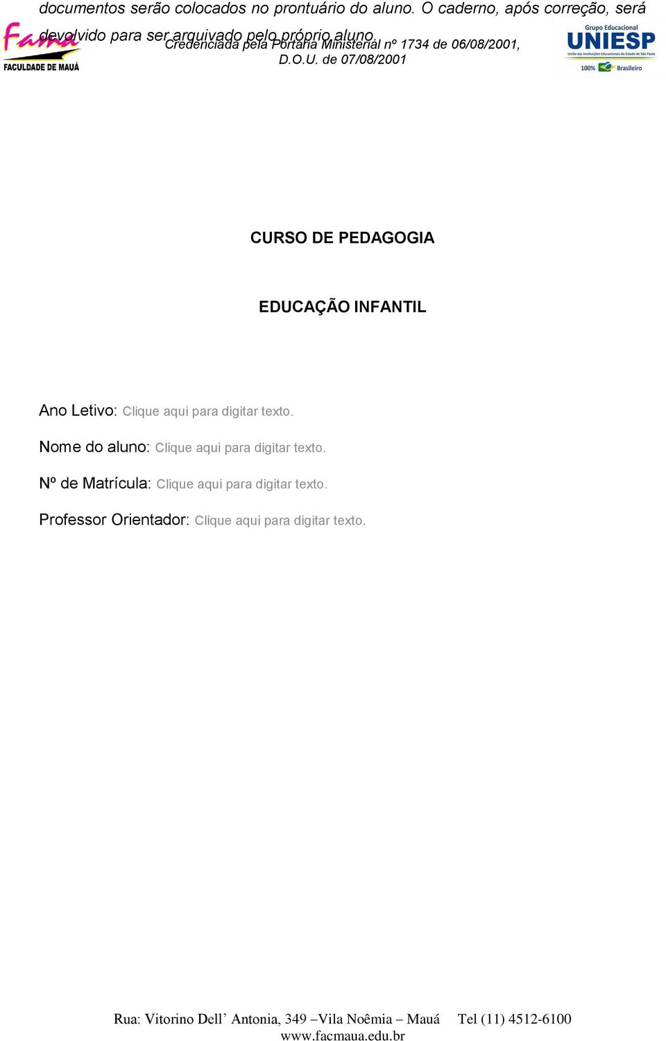 Credenciada pela Portaria Ministerial nº 1734 de 06/08/2001, CURSO DE PEDAGOGIA EDUCAÇÃO INFANTIL Ano