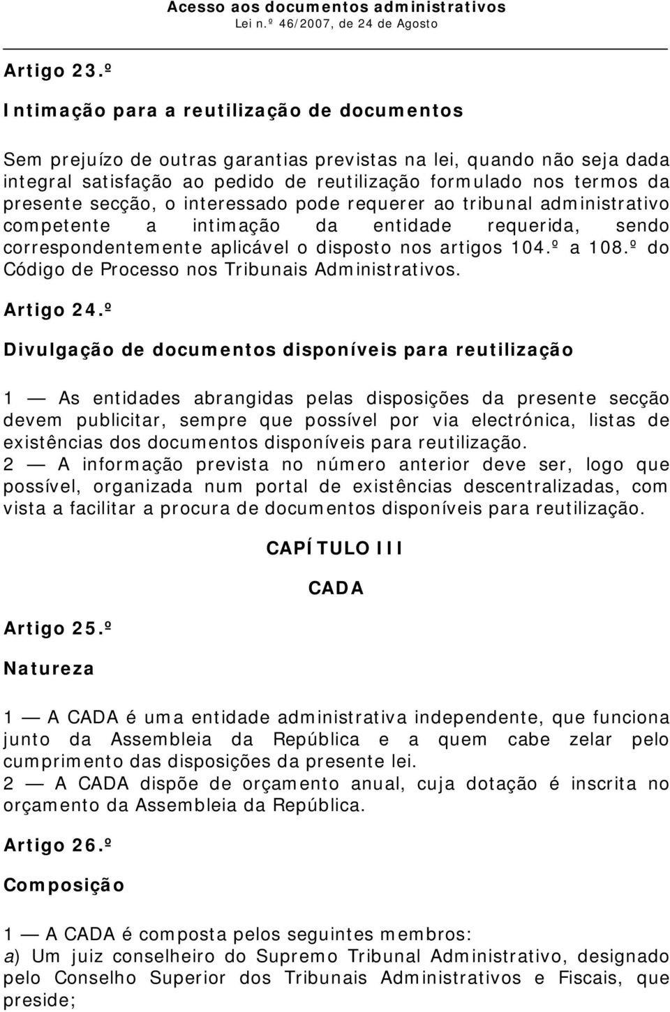 secção, o interessado pode requerer ao tribunal administrativo competente a intimação da entidade requerida, sendo correspondentemente aplicável o disposto nos artigos 104.º a 108.