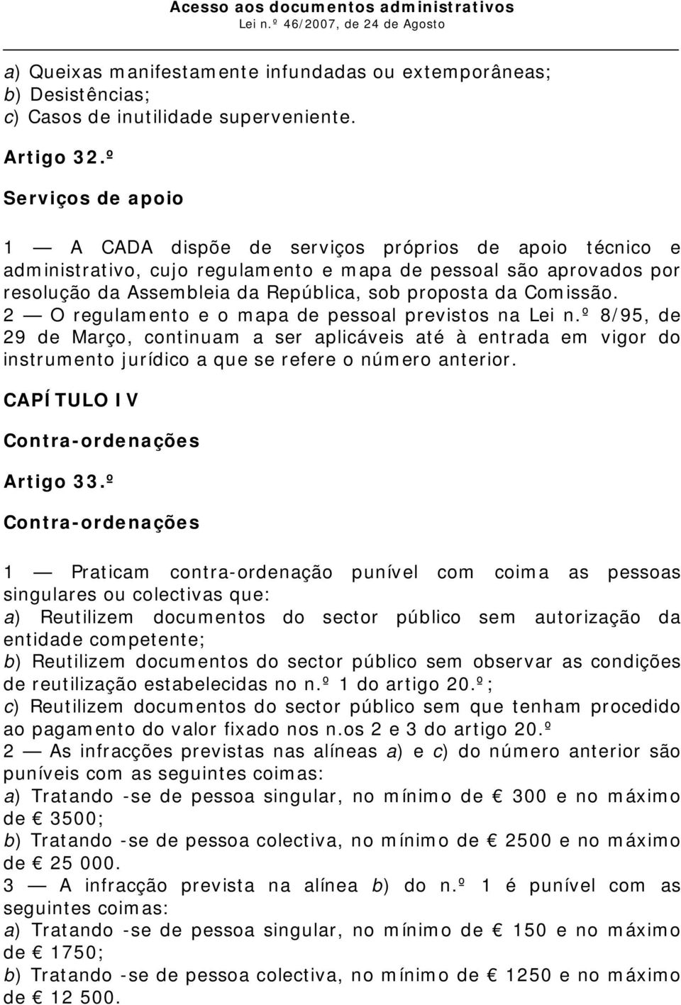 Comissão. 2 O regulamento e o mapa de pessoal previstos na Lei n.º 8/95, de 29 de Março, continuam a ser aplicáveis até à entrada em vigor do instrumento jurídico a que se refere o número anterior.