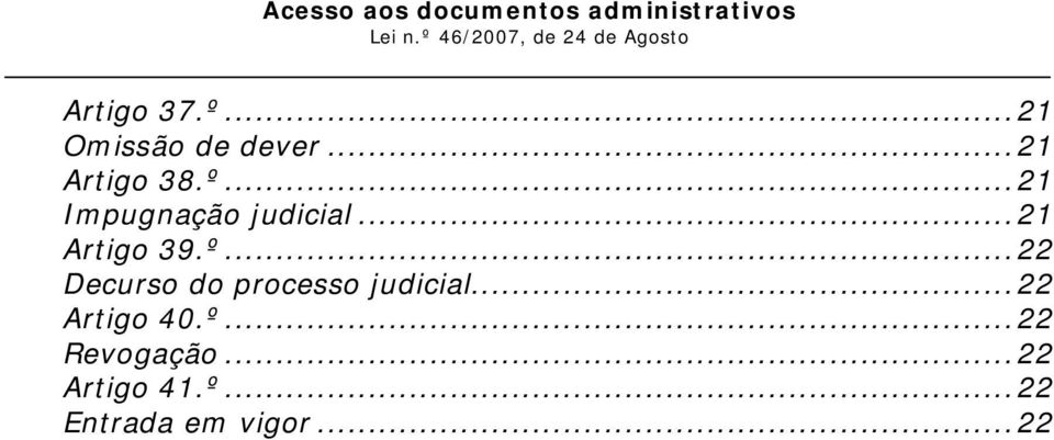 ..22 Artigo 40.º...22 Revogação...22 Artigo 41.º...22 Entrada em vigor.