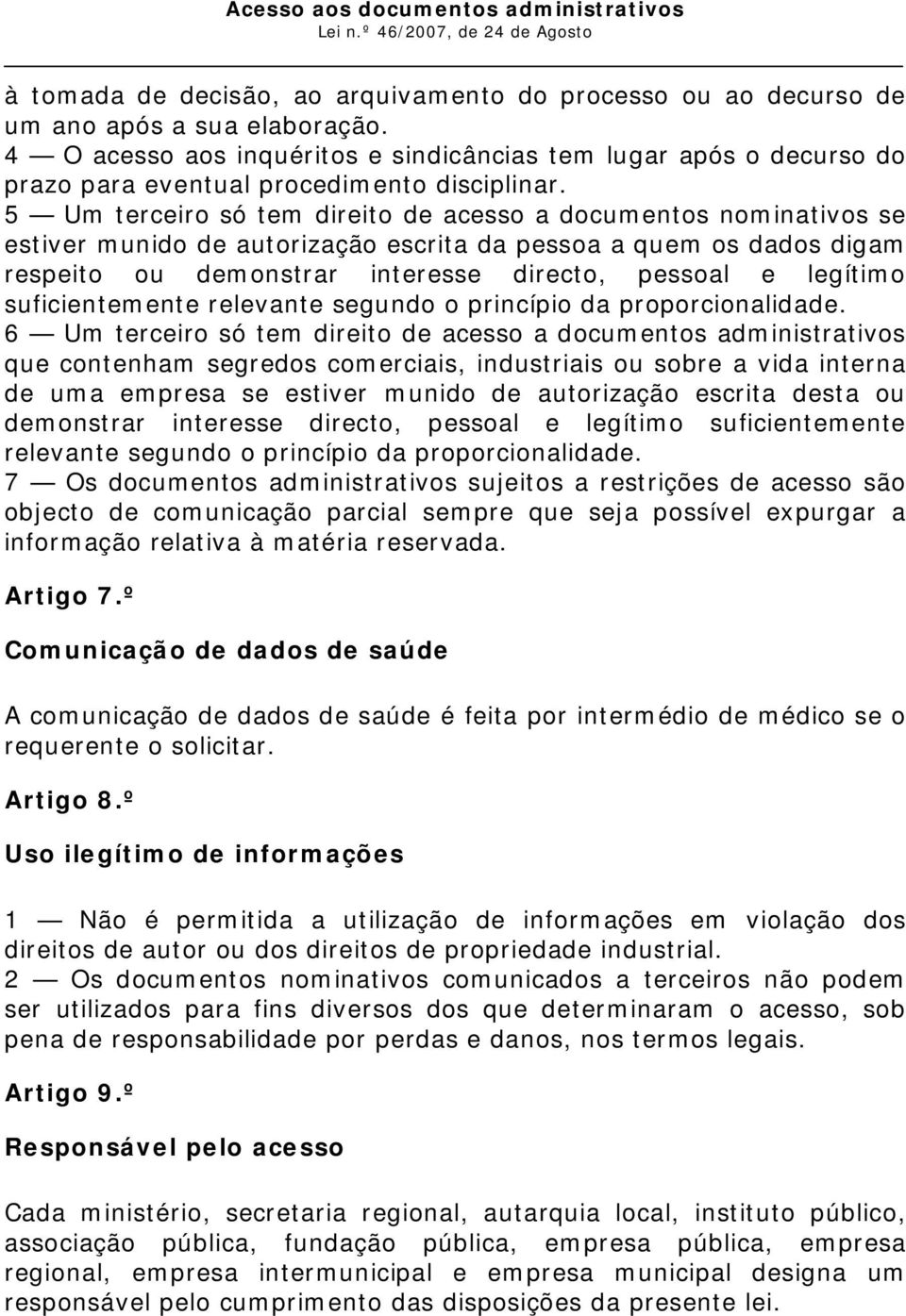 5 Um terceiro só tem direito de acesso a documentos nominativos se estiver munido de autorização escrita da pessoa a quem os dados digam respeito ou demonstrar interesse directo, pessoal e legítimo