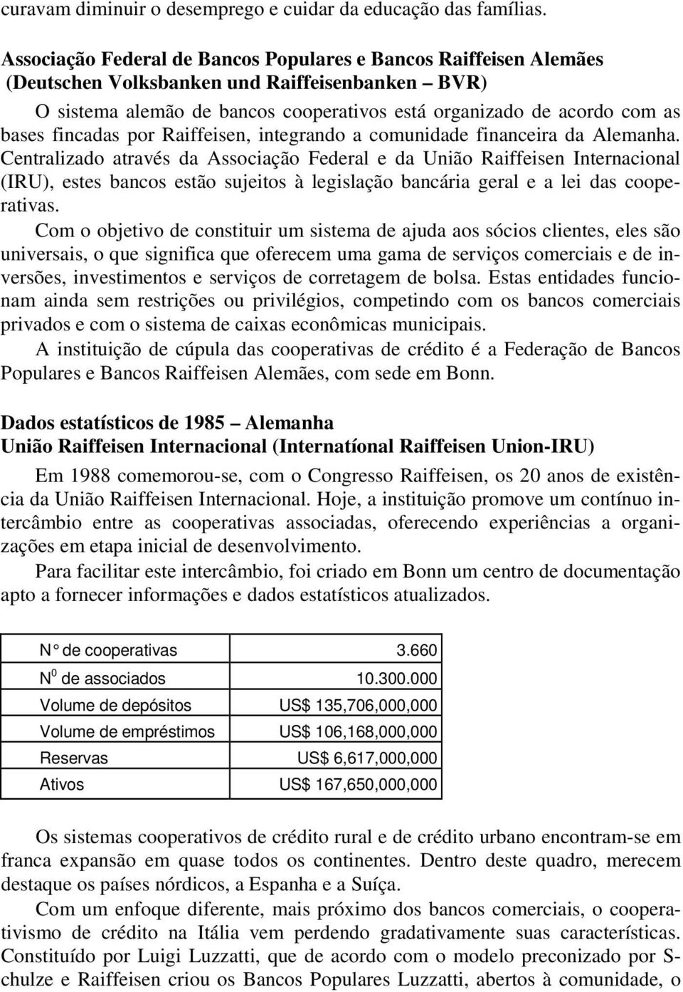 fincadas por Raiffeisen, integrando a comunidade financeira da Alemanha.