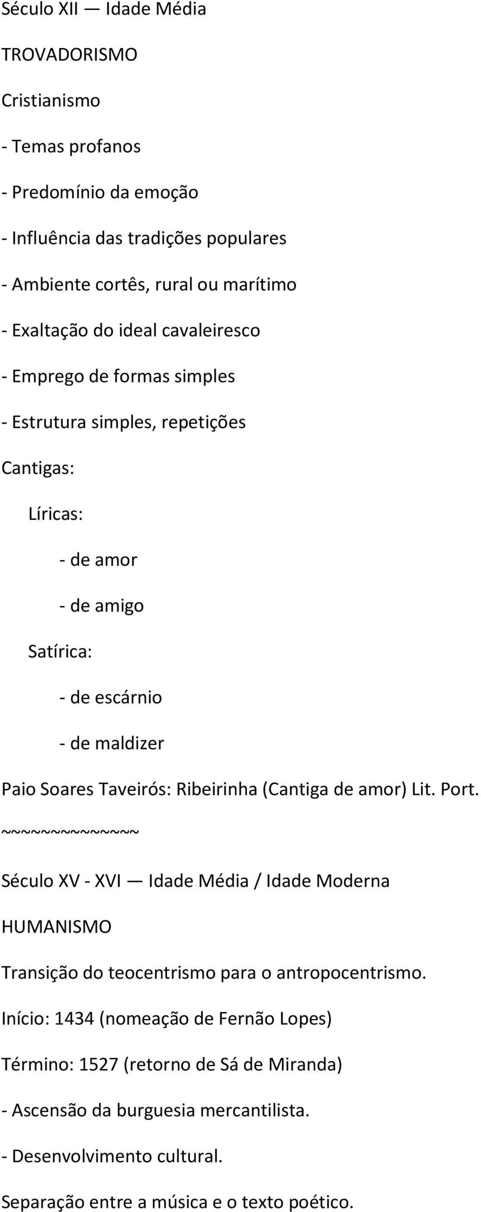 Taveirós: Ribeirinha (Cantiga de amor) Lit. Port. ~~~~~~~~~~~~~~ Século XV - XVI Idade Média / Idade Moderna HUMANISMO Transição do teocentrismo para o antropocentrismo.