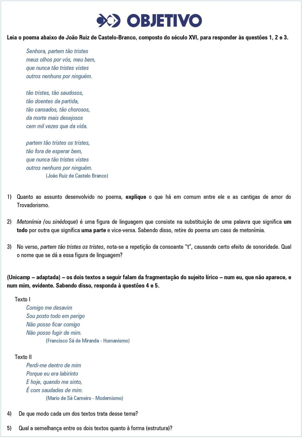 tão tristes, tão saudosos, tão doentes da partida, tão cansados, tão chorosos, da morte mais desejosos cem mil vezes que da vida.