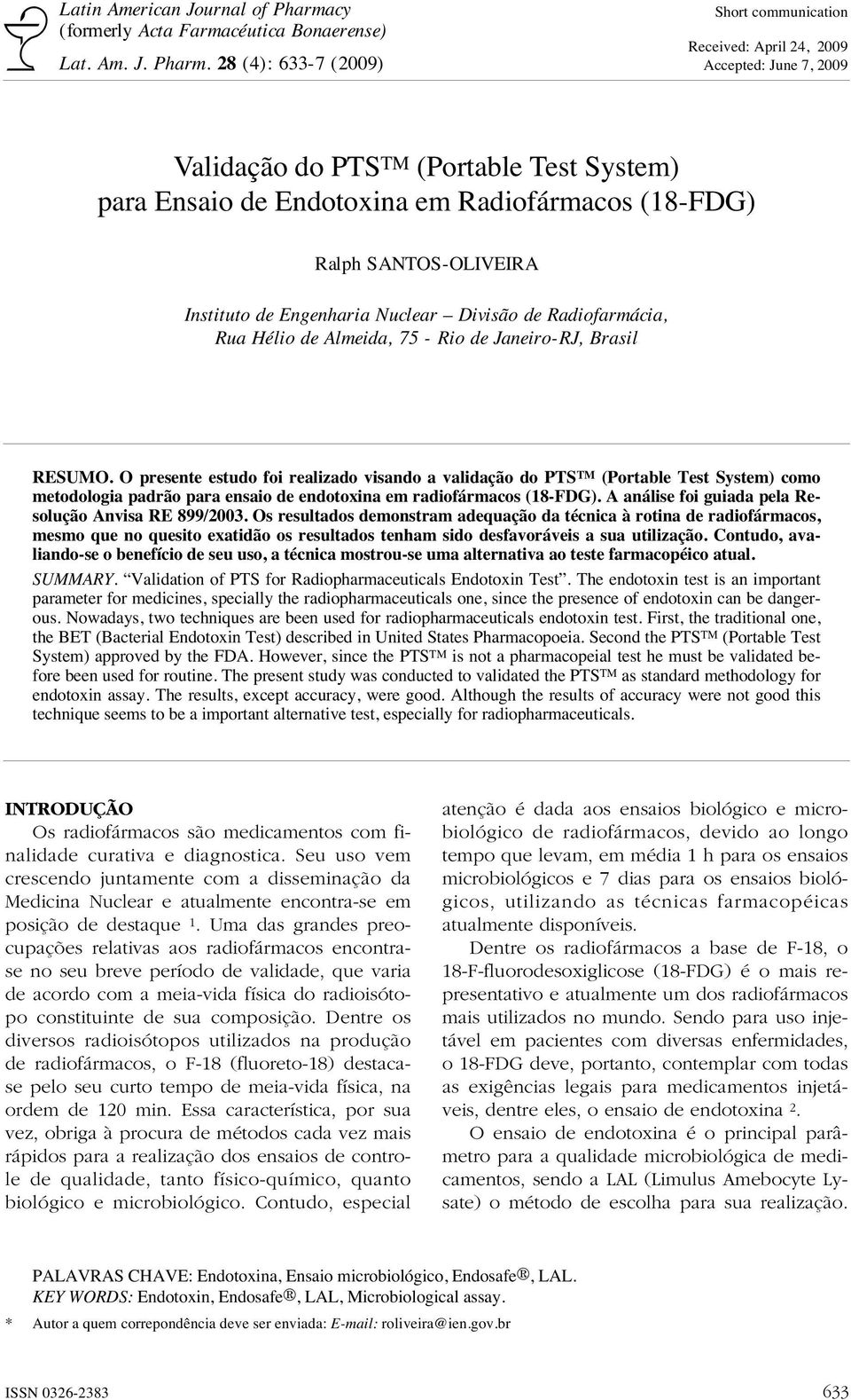 28 (4): 633-7 (2009) Short communication Received: April 24, 2009 Accepted: June 7, 2009 Validação do PTS TM (Portable Test System) para Ensaio de Endotoxina em Radiofármacos (18-FDG) Ralph