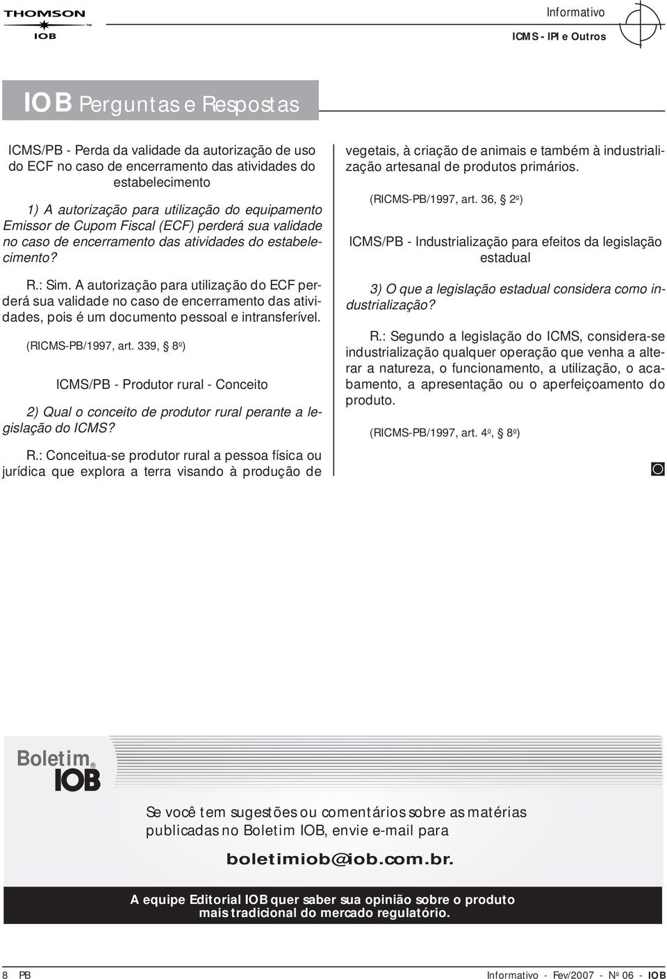 A autorização para utilização do ECF perderá sua validade no caso de encerramento das atividades, pois é um documento pessoal e intransferível. (RICMS-PB/1997, art.