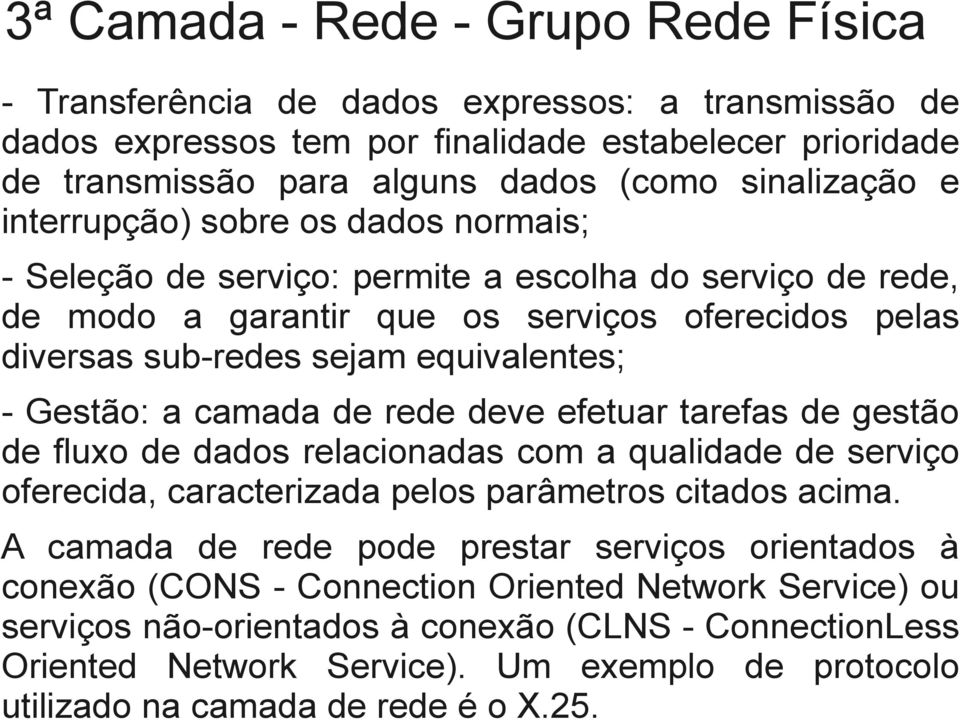 a camada de rede deve efetuar tarefas de gestão de fluxo de dados relacionadas com a qualidade de serviço oferecida, caracterizada pelos parâmetros citados acima.