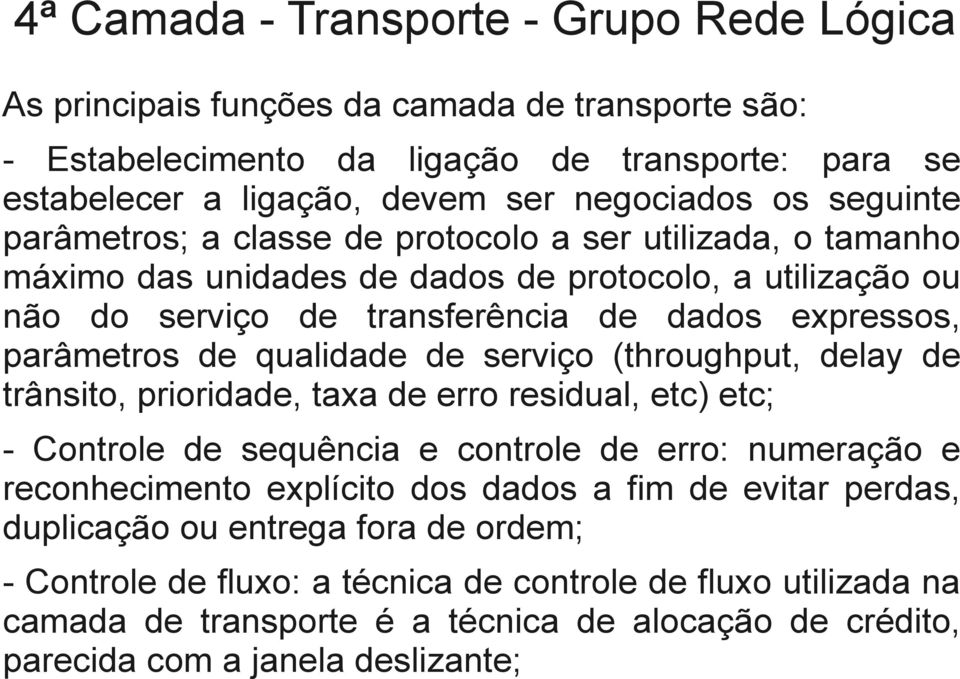 qualidade de serviço (throughput, delay de trânsito, prioridade, taxa de erro residual, etc) etc; - Controle de sequência e controle de erro: numeração e reconhecimento explícito dos dados a fim de