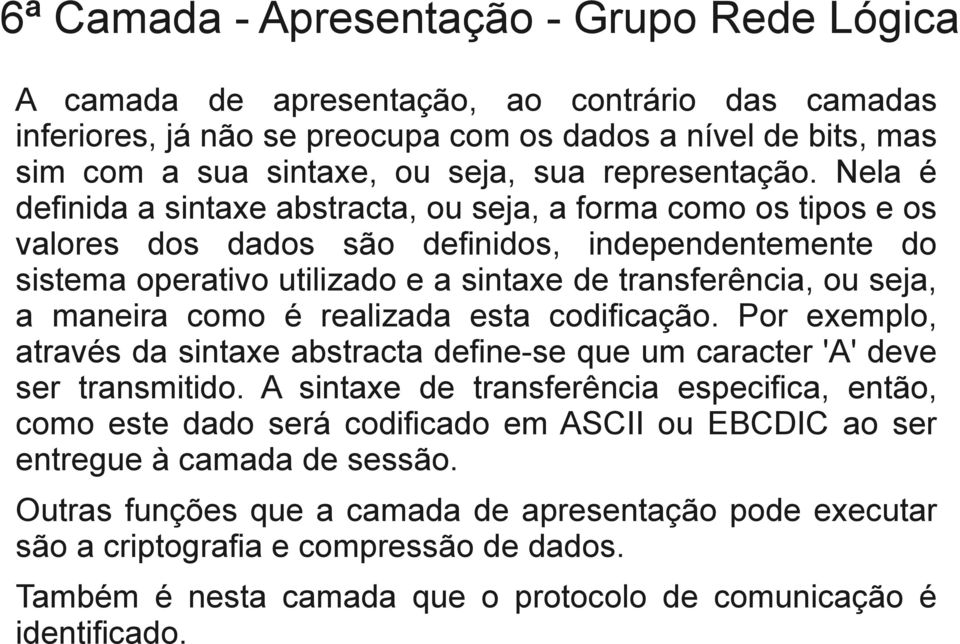 Nela é definida a sintaxe abstracta, ou seja, a forma como os tipos e os valores dos dados são definidos, independentemente do sistema operativo utilizado e a sintaxe de transferência, ou seja, a