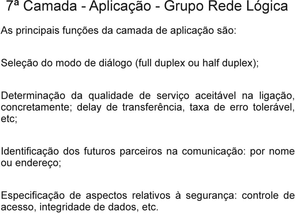 delay de transferência, taxa de erro tolerável, etc; Identificação dos futuros parceiros na comunicação: por