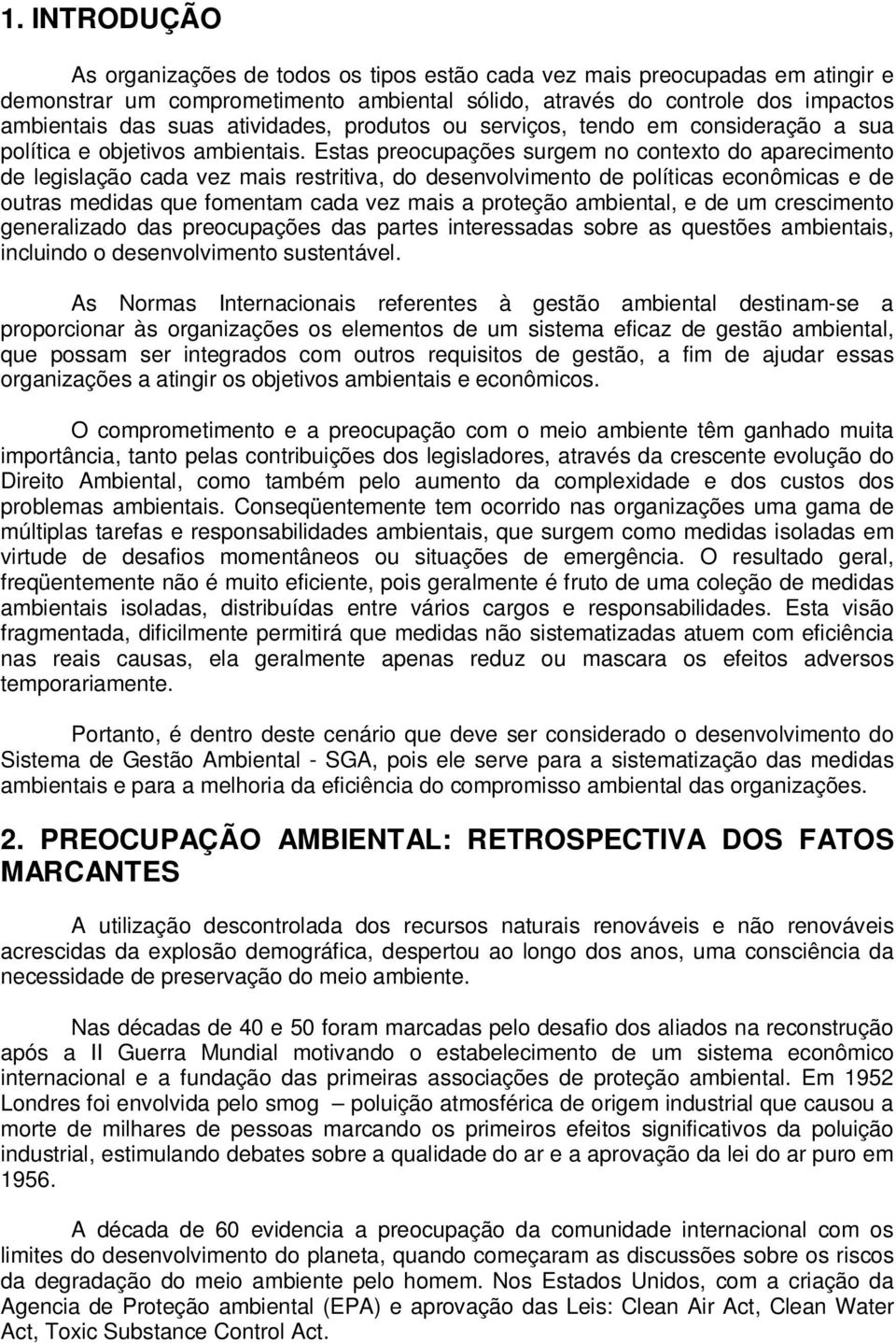 Estas preocupações surgem no contexto do aparecimento de legislação cada vez mais restritiva, do desenvolvimento de políticas econômicas e de outras medidas que fomentam cada vez mais a proteção