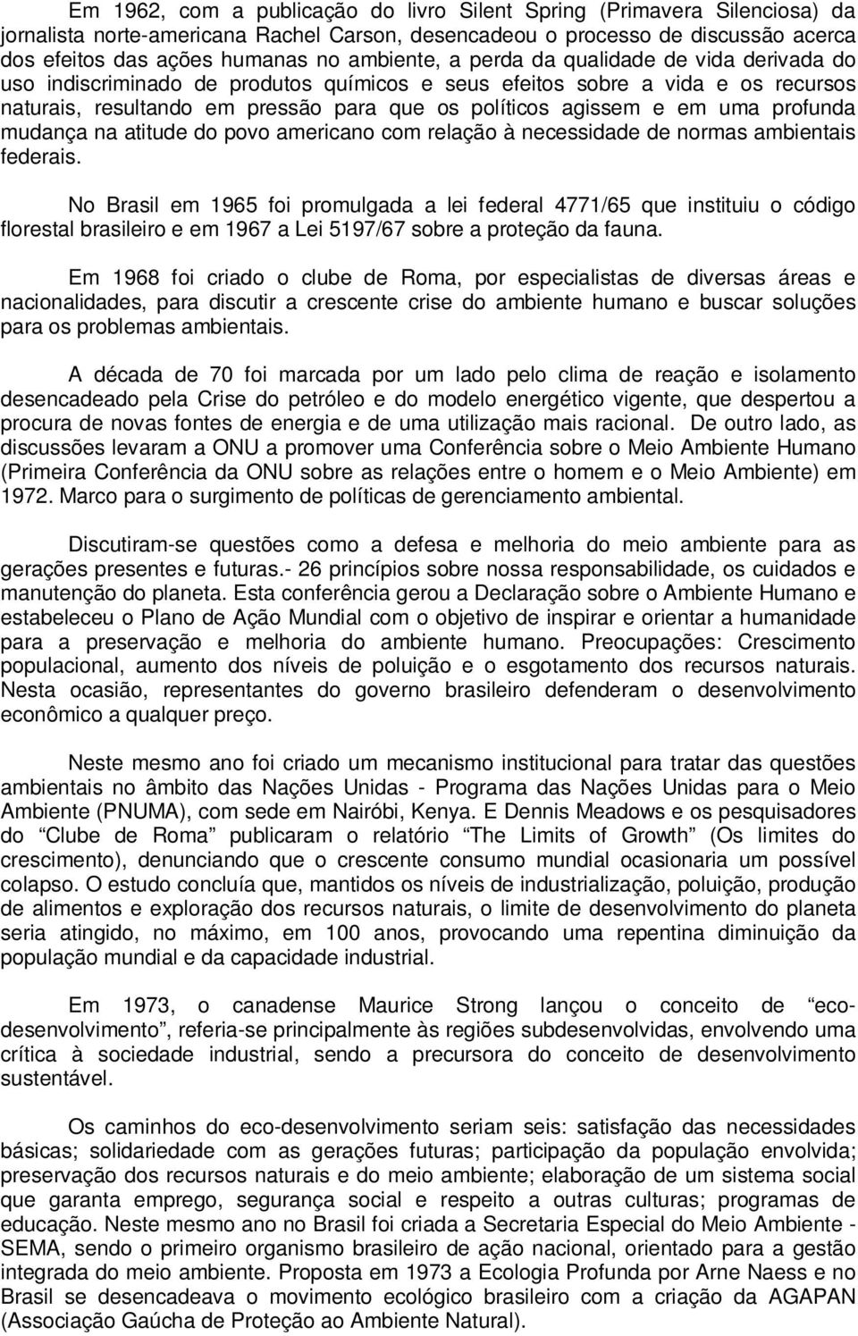 uma profunda mudança na atitude do povo americano com relação à necessidade de normas ambientais federais.