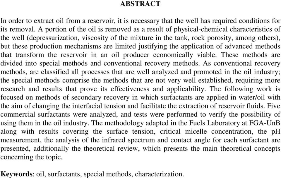 production mechanisms are limited justifying the application of advanced methods that transform the reservoir in an oil producer economically viable.