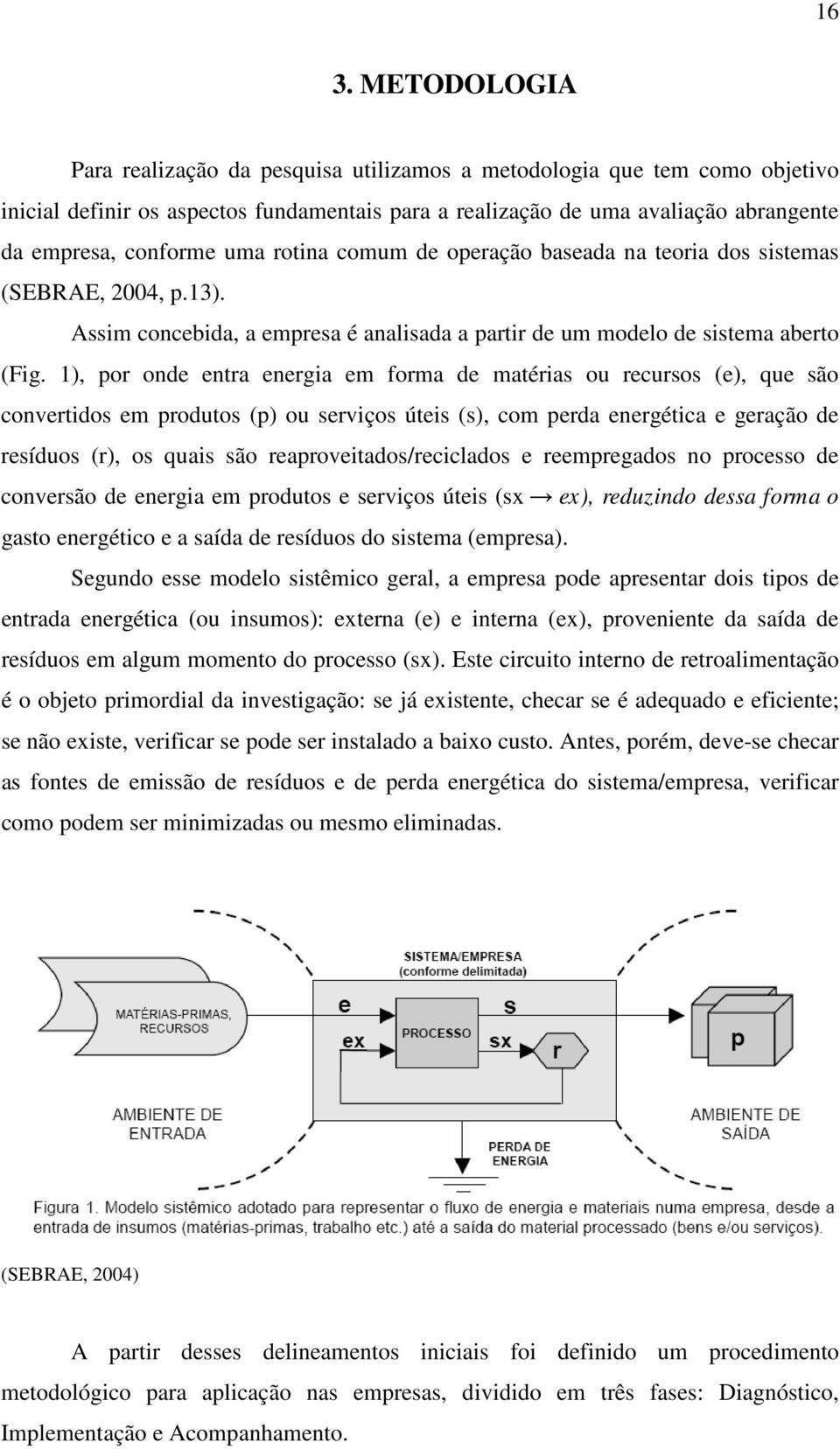 1), por onde entra energia em forma de matérias ou recursos (e), que são convertidos em produtos (p) ou serviços úteis (s), com perda energética e geração de resíduos (r), os quais são