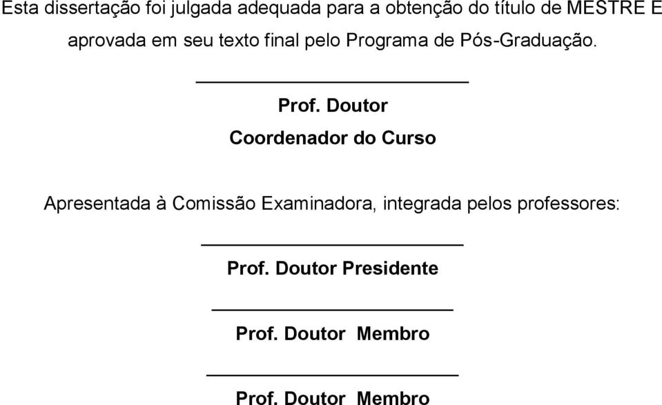 Doutor Coordenador do Curso Apresentada à Comissão Examinadora, integrada