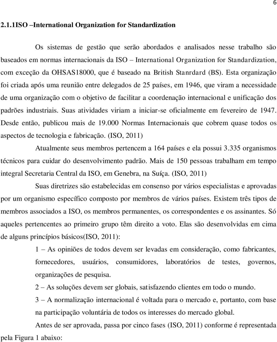 Standardization, com exceção da OHSAS18000, que é baseado na British Stanrdard (BS).