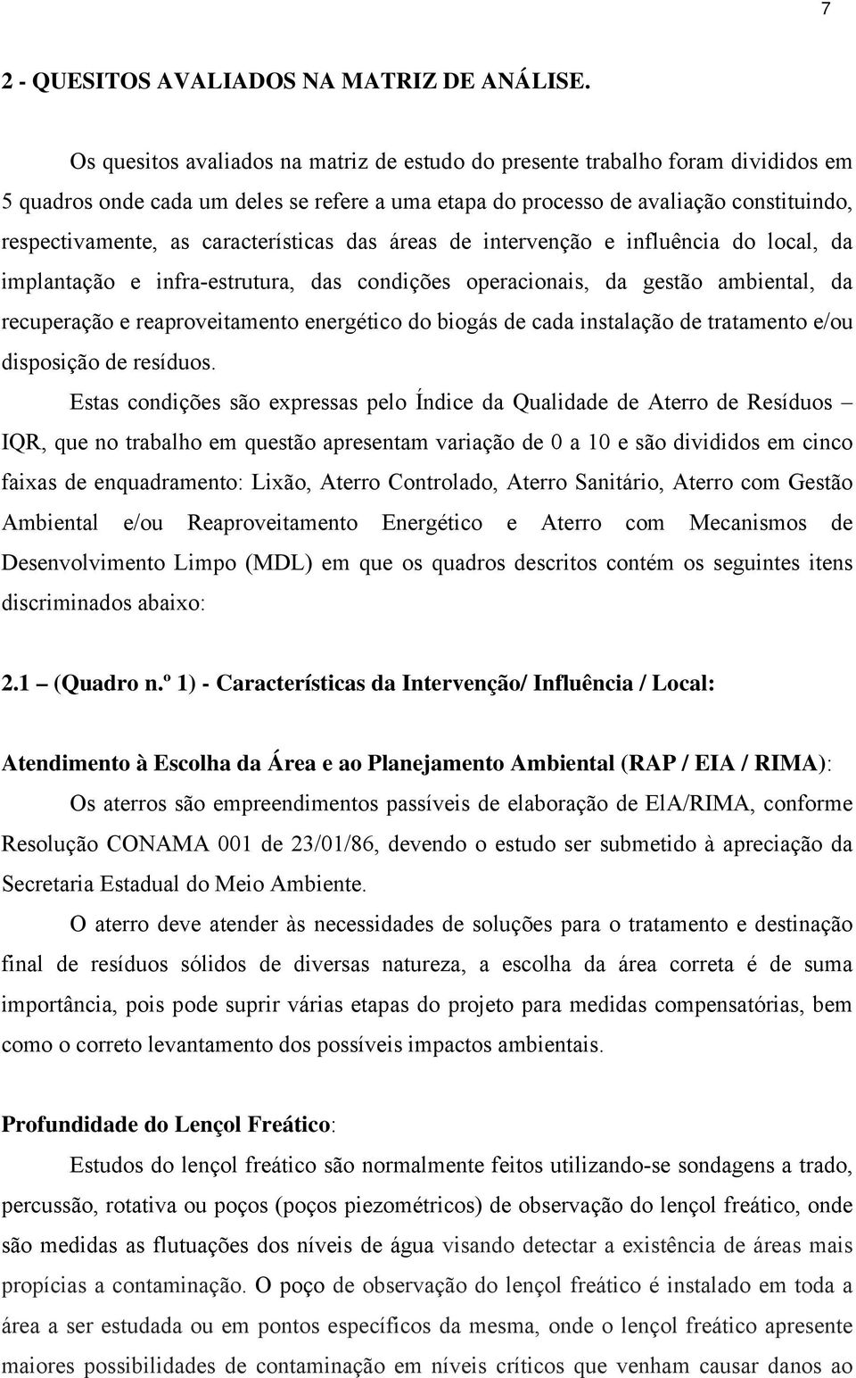 características das áreas de intervenção e influência do local, da implantação e infra-estrutura, das condições operacionais, da gestão ambiental, da recuperação e reaproveitamento energético do