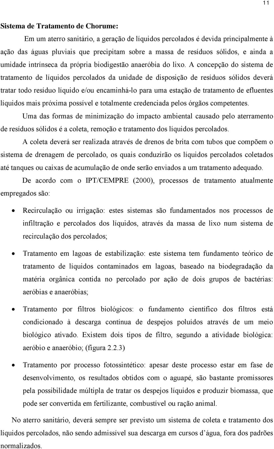 A concepção do sistema de tratamento de líquidos percolados da unidade de disposição de resíduos sólidos deverá tratar todo resíduo líquido e/ou encaminhá-lo para uma estação de tratamento de