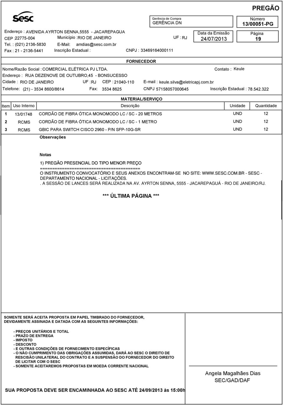 UF :RJ CEP : 21040-110 E-mail : keule.silva@eletricapj.com.