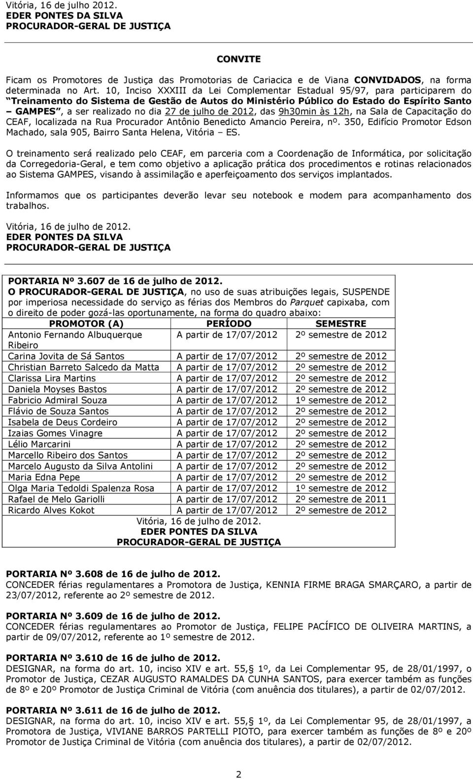 27 de julho de 2012, das 9h30min às 12h, na Sala de Capacitação do CEAF, localizada na Rua Procurador Antônio Benedicto Amancio Pereira, nº.