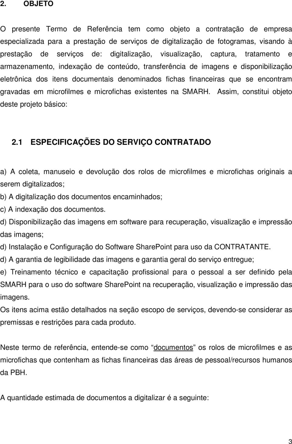 que se encontram gravadas em microfilmes e microfichas existentes na SMARH. Assim, constitui objeto deste projeto básico: 2.