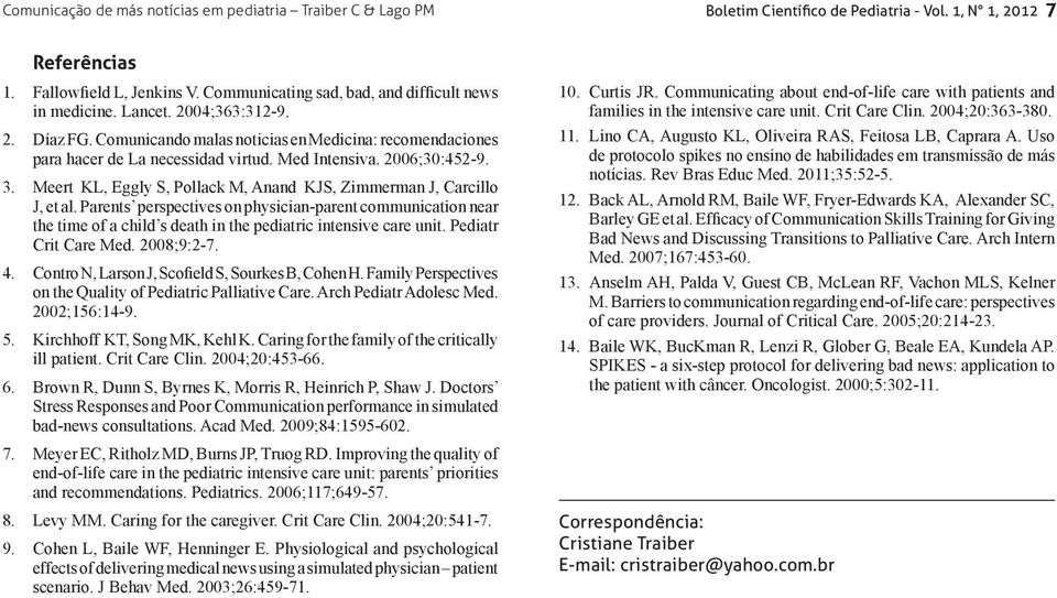 2006;30:452 9. 3. Meert KL, Eggly S, Pollack M, Anand KJS, Zimmerman J, Carcillo J, et al.