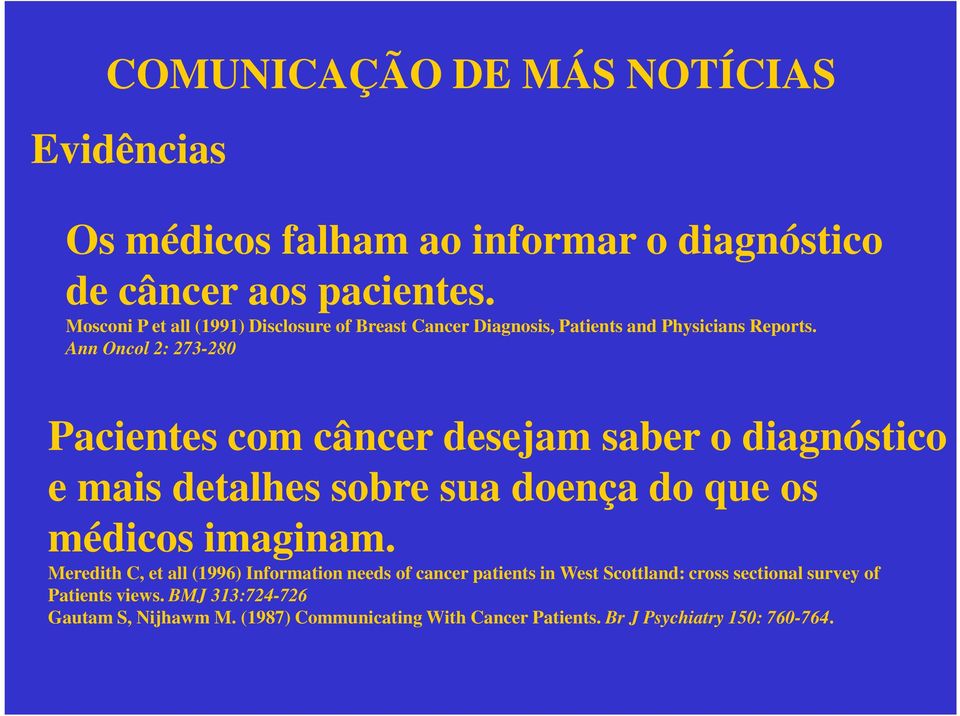 Ann Oncol 2: 273-280 Pacientes com câncer desejam saber o diagnóstico e mais detalhes sobre sua doença do que os médicos imaginam.