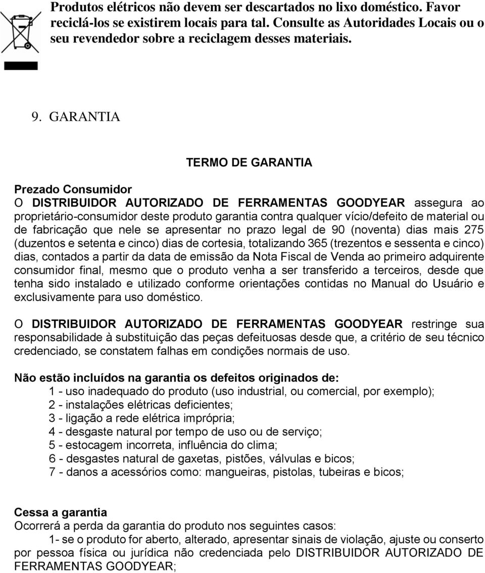 ou de fabricação que nele se apresentar no prazo legal de 90 (noventa) dias mais 275 (duzentos e setenta e cinco) dias de cortesia, totalizando 365 (trezentos e sessenta e cinco) dias, contados a