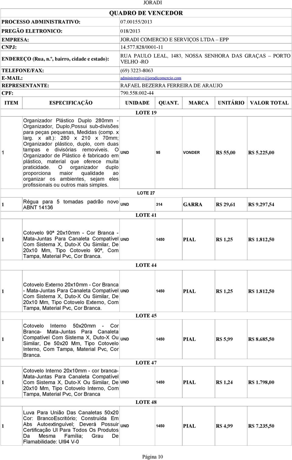 002-44 ITEM ESPECIFICAÇÃO UNIDADE QUANT. MARCA UNITÁRIO VALOR TOTAL LOTE 9 Organizador Plástico Duplo 280mm - Organizador, Duplo,Possui sub-divisões para peças pequenas, Medidas (comp. x larg. x alt.