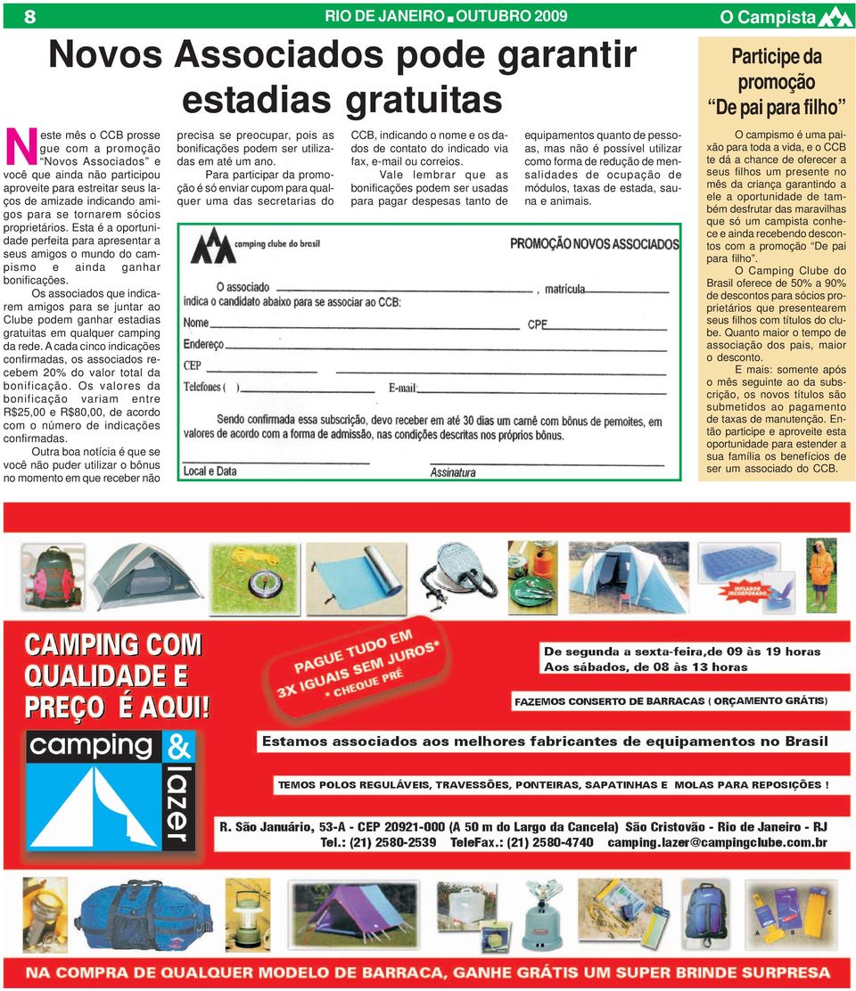 Os associados que indicarem amigos para se juntar ao Clube podem ganhar estadias gratuitas em qualquer camping da rede.