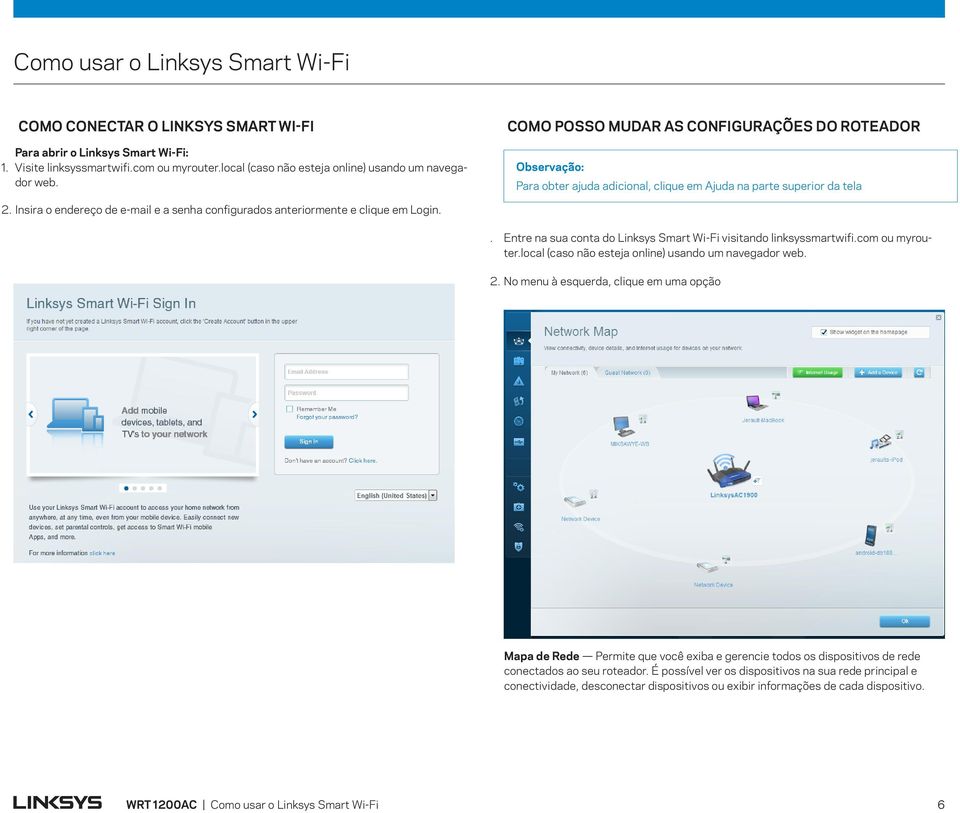 Insira o endereço de e-mail e a senha configurados anteriormente e clique em Login.. Entre na sua conta do Linksys Smart Wi-Fi visitando linksyssmartwifi.com ou myrouter.