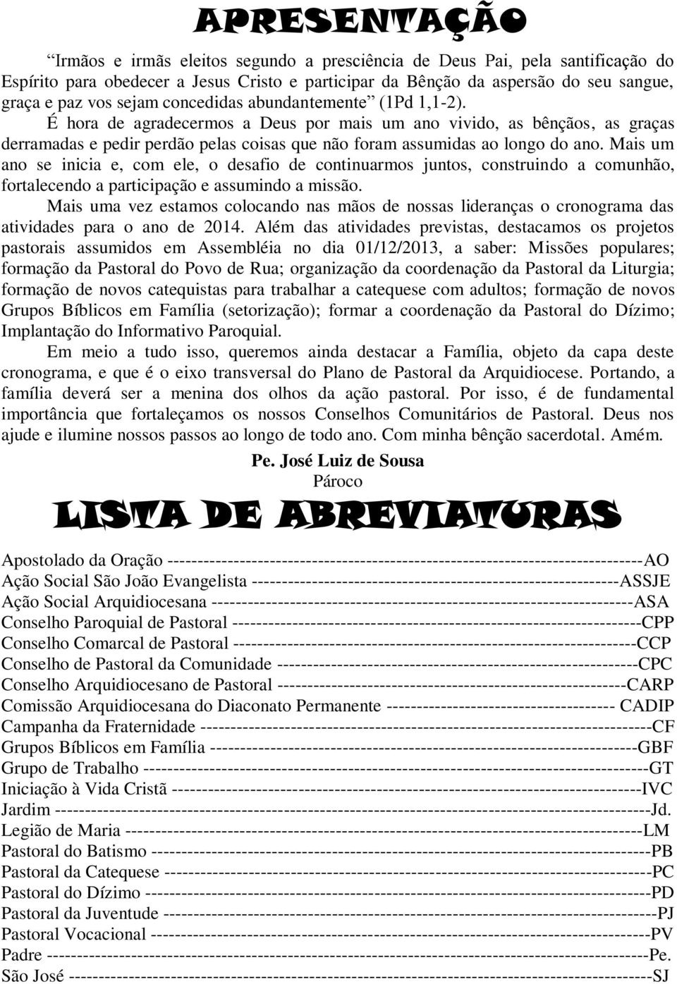 Mais um ano se inicia e, com ele, o desafio de continuarmos juntos, construindo a comunhão, fortalecendo a participação e assumindo a missão.