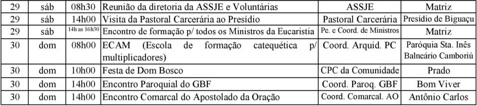 de Ministros Matriz 30 dom 08h00 ECAM (Escola de formação catequética p/ Coord. Arquid. PC Paróquia Sta.