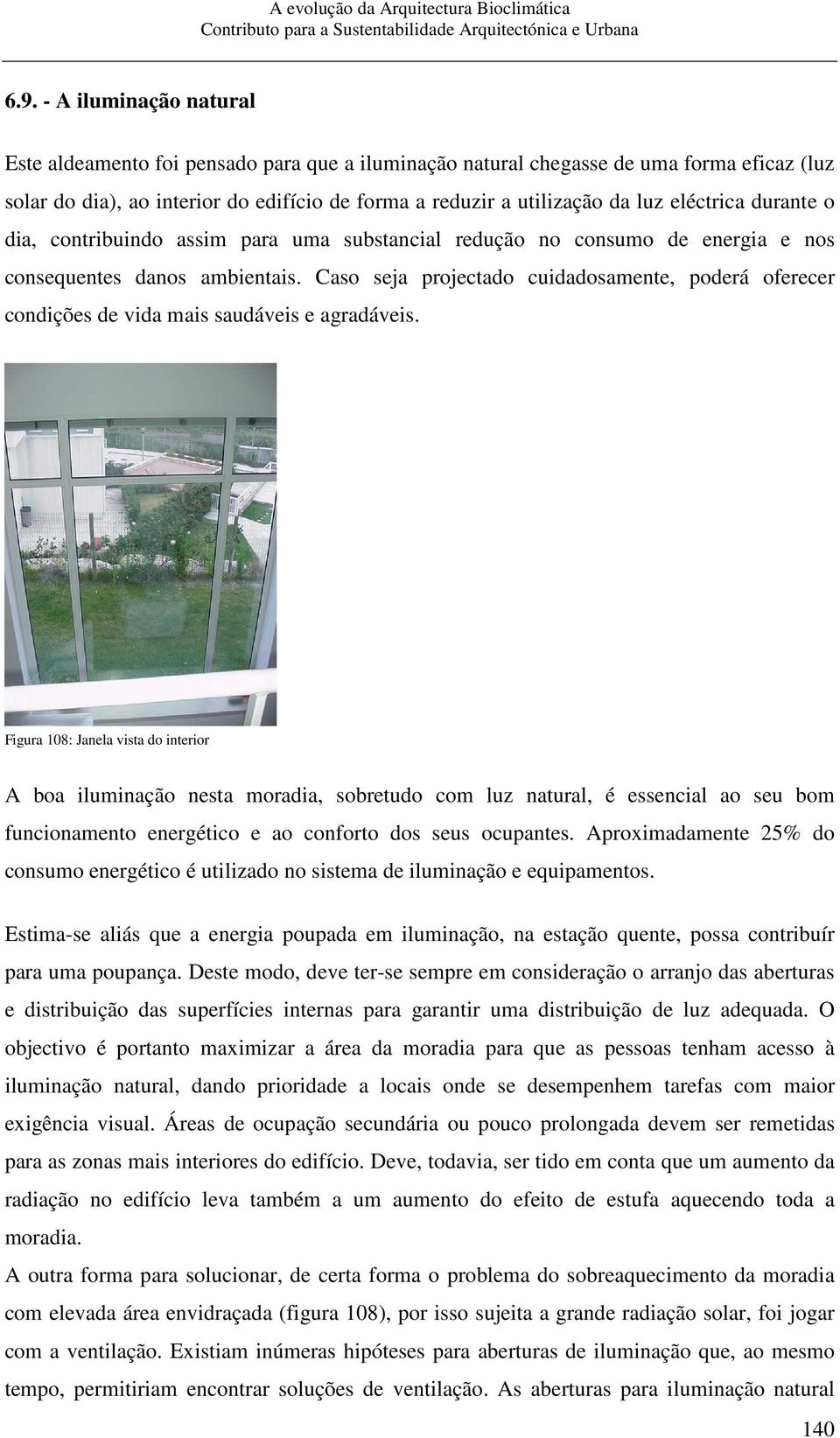 Caso seja projectado cuidadosamente, poderá oferecer condições de vida mais saudáveis e agradáveis.