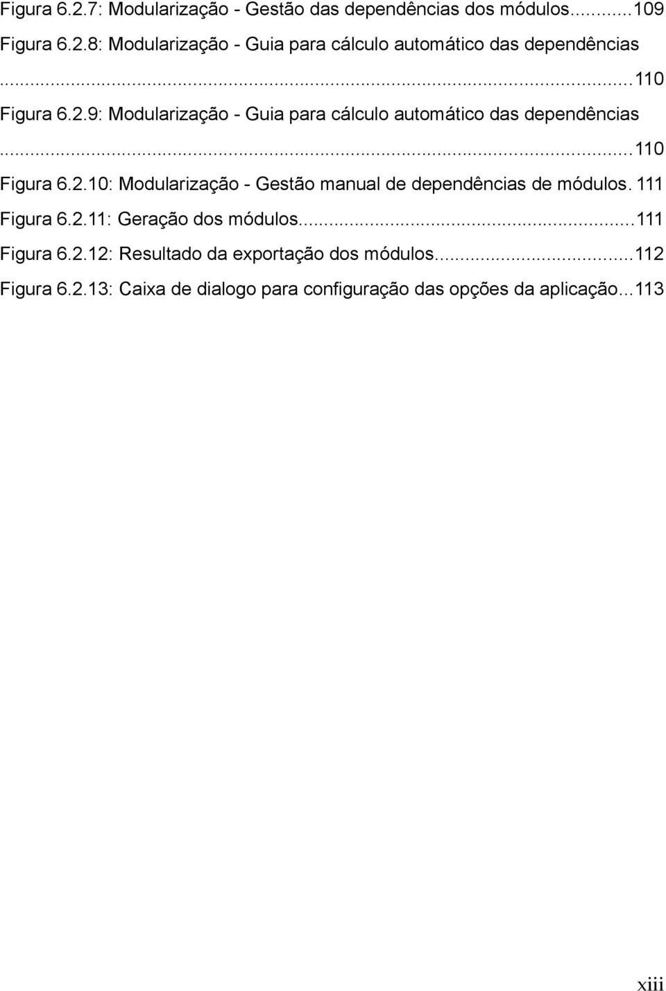 111 Figura 6.2.11: Geração dos módulos...111 Figura 6.2.12: Resultado da exportação dos módulos...112 Figura 6.2.13: Caixa de dialogo para configuração das opções da aplicação.