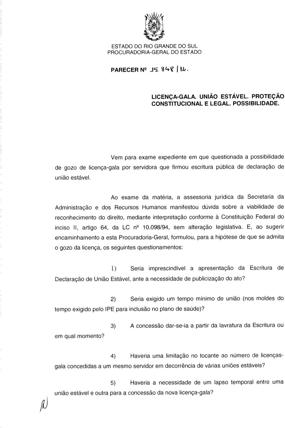 Administração e dos Recursos Humanos manifestou dúvida sobre a viabilidade de o gozo da licença, os seguintes questionamentos: de gozo de licença-gala por servidora que firmou escritura pública de