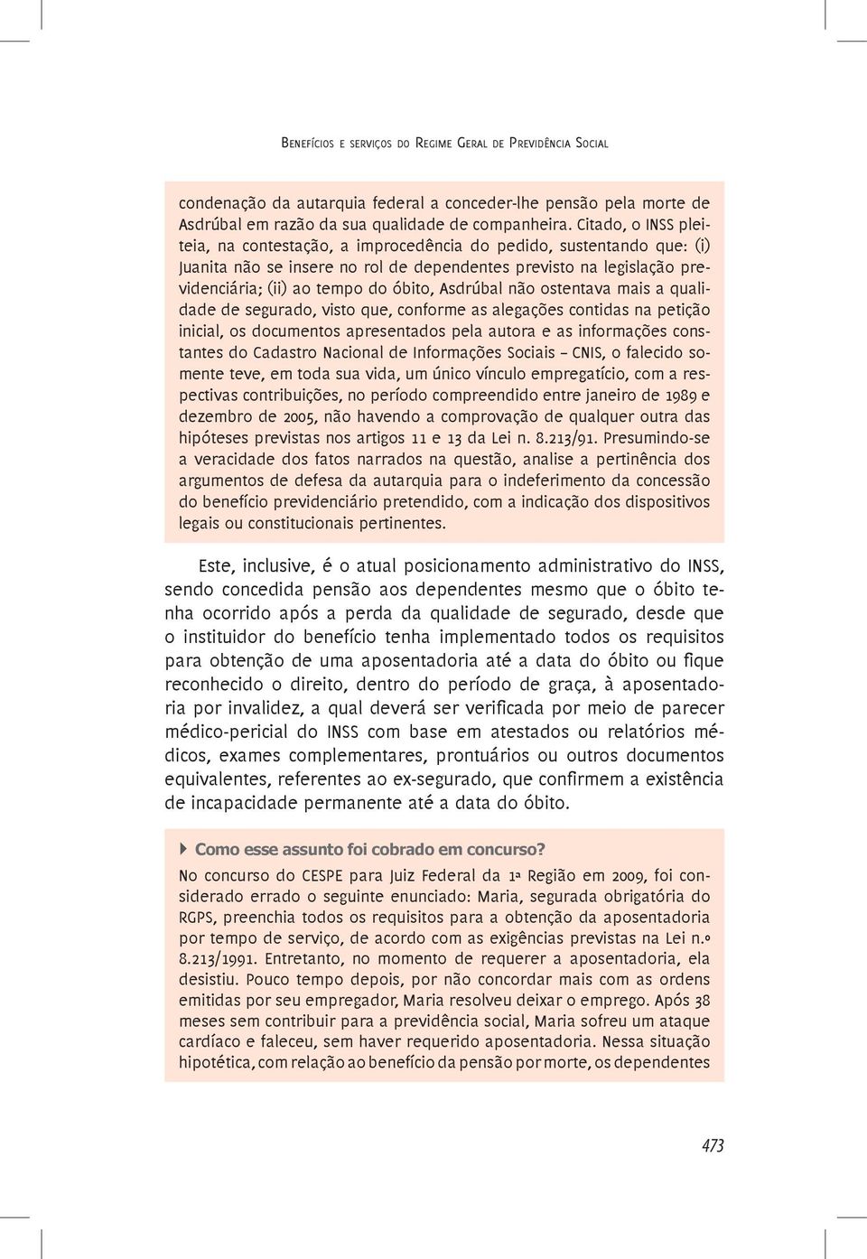 Asdrúbal não ostentava mais a qualidade de segurado, visto que, conforme as alegações contidas na petição inicial, os documentos apresentados pela autora e as informações constantes do Cadastro