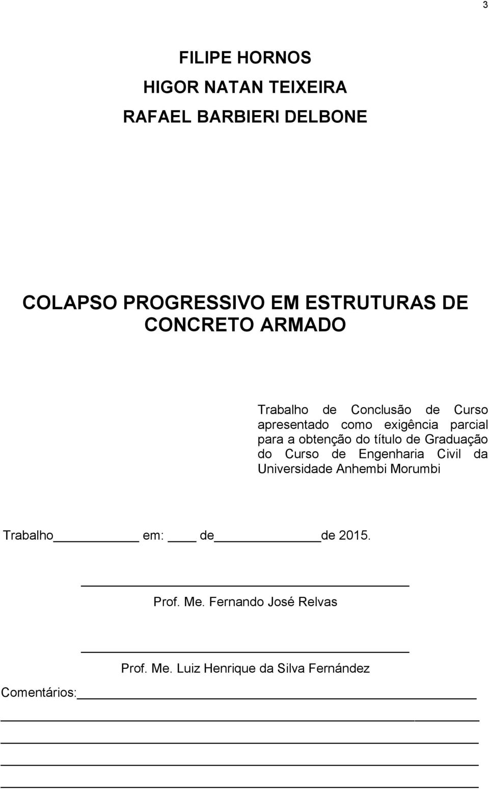 do título de Graduação do Curso de Engenharia Civil da Universidade Anhembi Morumbi Trabalho em: