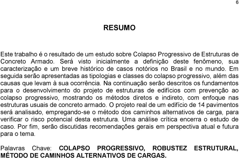 Em seguida serão apresentadas as tipologias e classes do colapso progressivo, além das causas que levam à sua ocorrência.