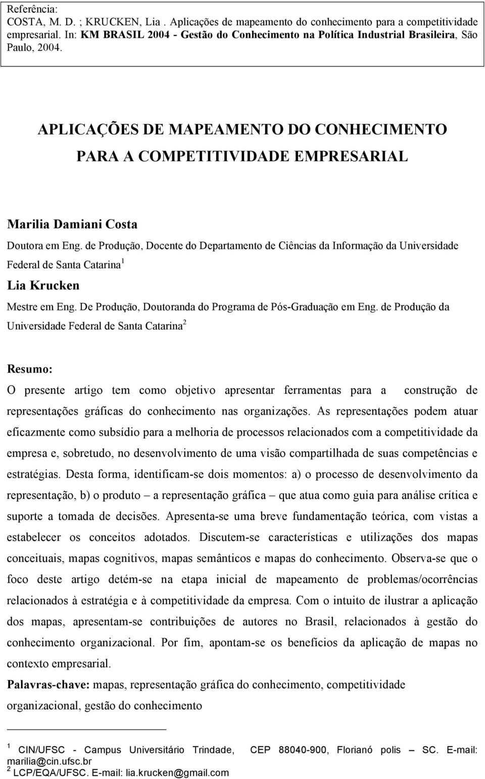 APLICAÇÕES DE MAPEAMENTO DO CONHECIMENTO PARA A COMPETITIVIDADE EMPRESARIAL Marilia Damiani Costa Doutora em Eng.