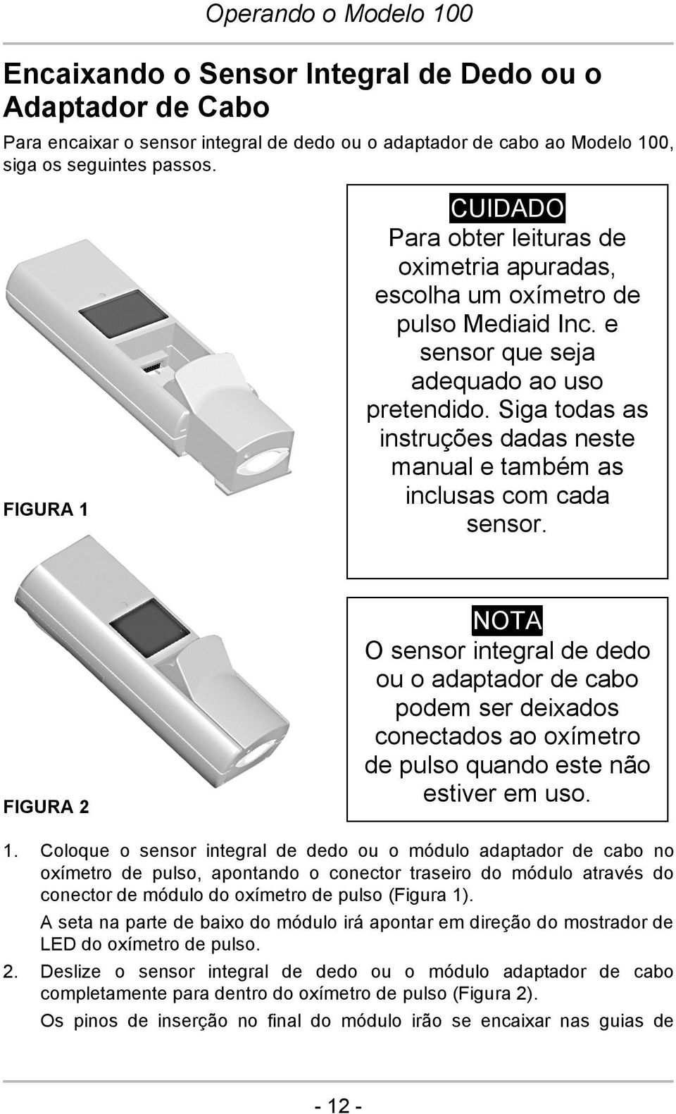 Siga todas as instruções dadas neste manual e também as inclusas com cada sensor.